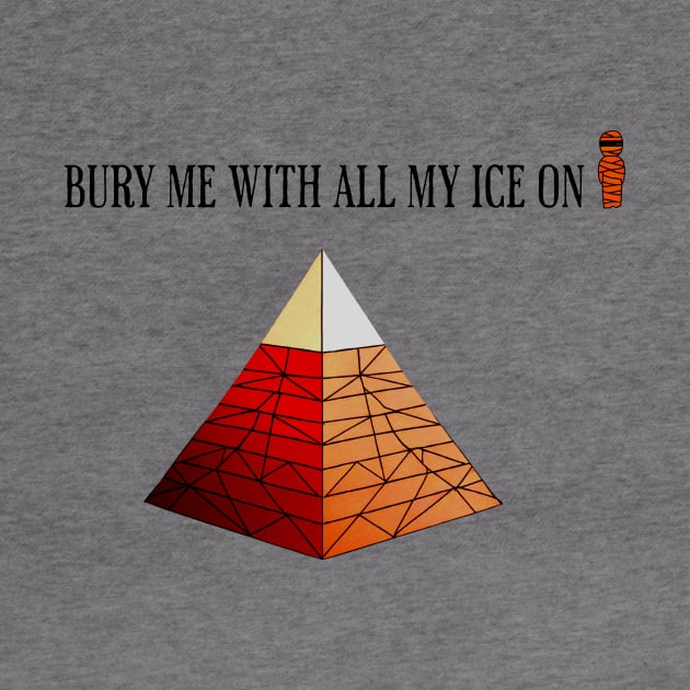 Pyramid and a Mumie - Bury me with all my ice on by Just Joe